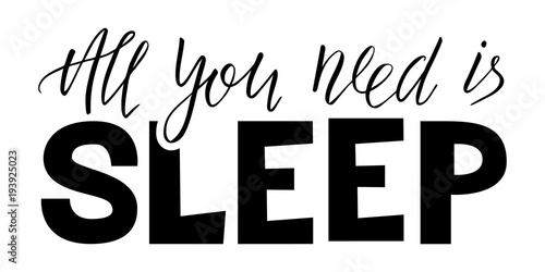 All you need is sleep lettering. Hand drawn quote. World Sleep Day card. Vector phrase isolated on white background.