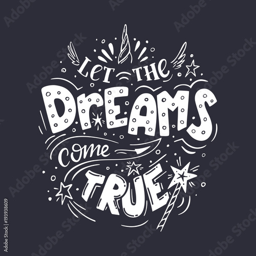 Let the dreams come true. Vector magic inspirational quote. Motivational lettering with horn of the unicorn and wings, with a magic wand and stars on dark background.