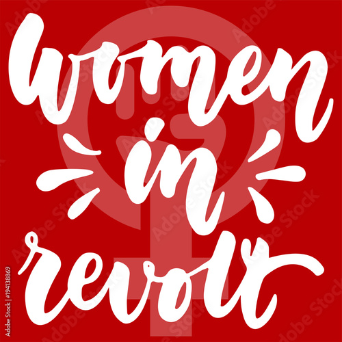 Women in revolt - hand drawn lettering phrase about woman, girl, female, feminism on the red background. Fun brush ink inscription for photo overlays, greeting card or print, poster design.