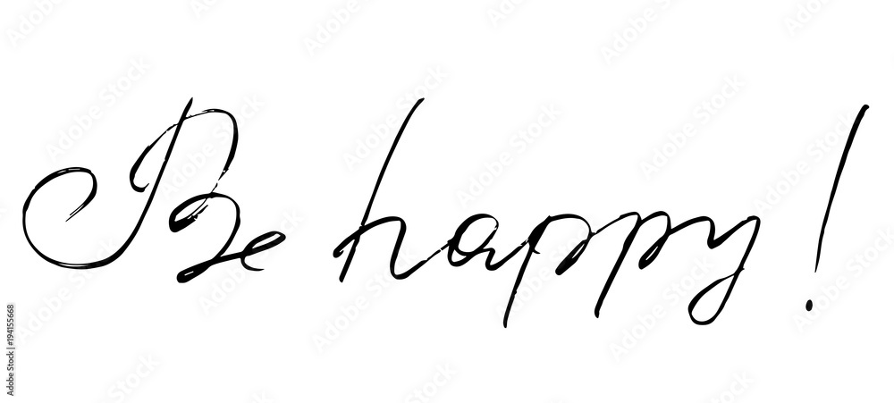 vector hand drawn lettering. Be happy - motivational quote vector hand drawn lettering. Be happy - motivational quote