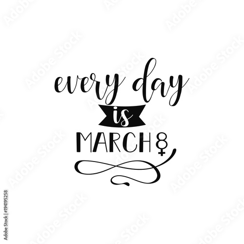 Every day is March 8. Feminism quote  woman motivational slogan. lettering. pink hat. Vector design.