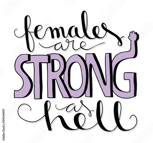 Females are strong as hell hand lettered feminist phrase.
