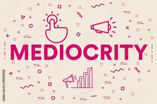 Conceptual business illustration with the words mediocrity
