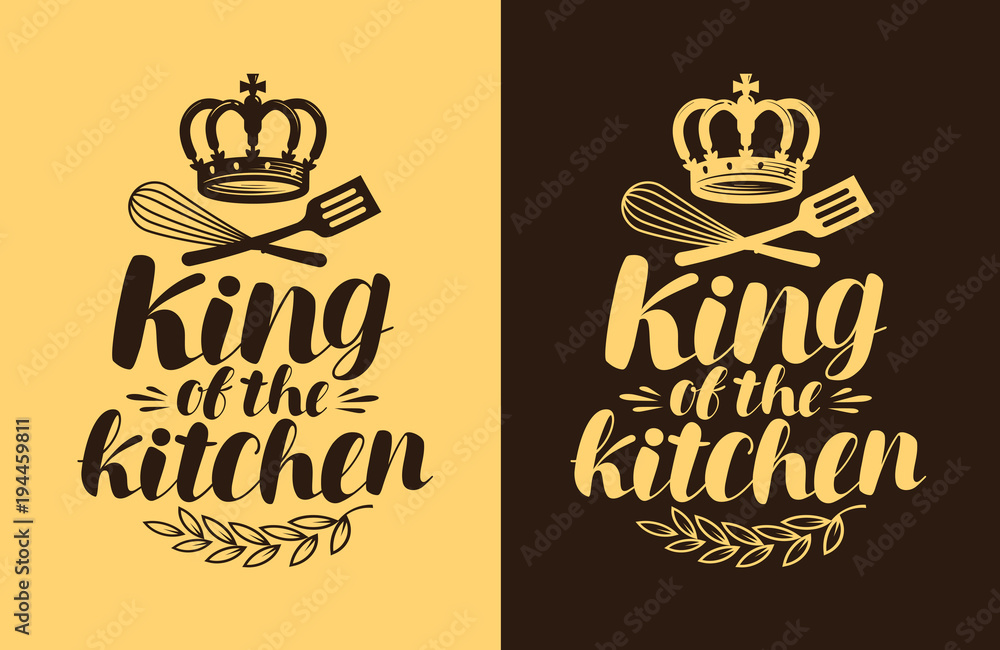 King of the kitchen, lettering. Cooking, cuisine concept. Typography vector illustration