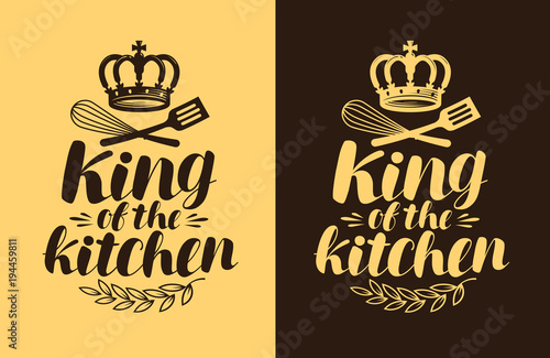 King of the kitchen, lettering. Cooking, cuisine concept. Typography vector illustration