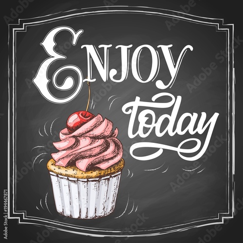 Hand lettering Enjoy today on retro black chalkboard background with hand-drawn colorful cupcake sketch. Vector type vintage illustration.