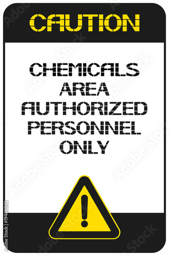 Caution.Chemicals area authorized personnel only.