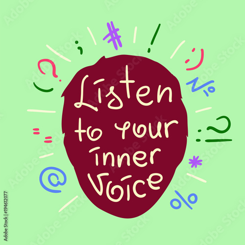 Listen to your inner voice - handwritten motivational quote. Print for inspiring poster, t-shirt, bags, logo, postcard, flyer, sticker, sweatshirt. Simple vector sign.