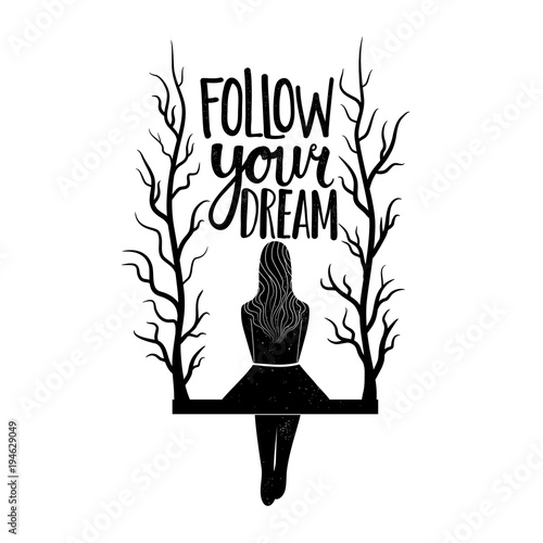 Vector illustration with a woman on a swing with tree twigs. Follow your Dream inspirational lettering quote. Typography print design