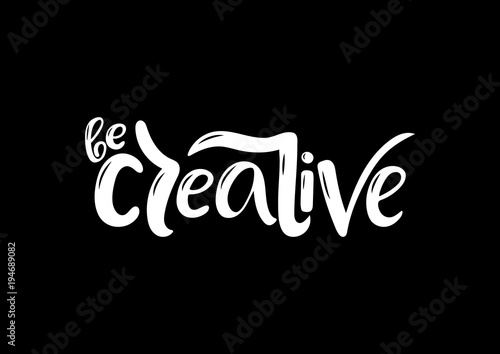 Hand drawn lettering phrase Be creative