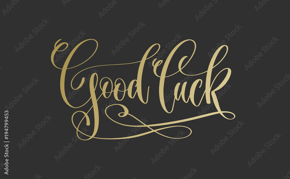 Good luck - golden hand lettering inscription on dark background Good luck - golden hand lettering inscription on dark background