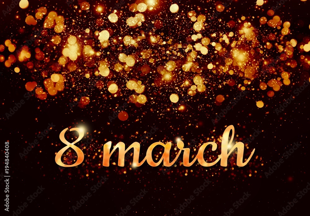 Happy women's day, 8 march, card with gold bokeh Happy women's day, 8 march, card with gold bokeh
