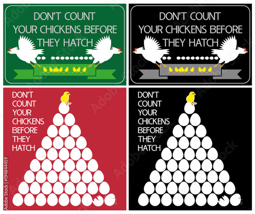 Common English proverbs.Don't count your chickens before they hatch.