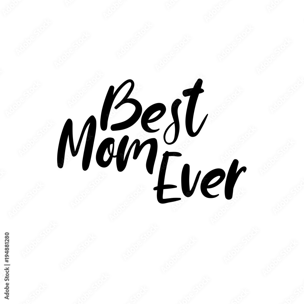 Best Mom Ever. Happy Mother's day postcard. Holiday hand lettering greeting card. Modern calligraphy. Isolated on white background. Best Mom Ever. Happy Mother's day postcard. Holiday hand lettering greeting card. Modern calligraphy. Isolated on white background.