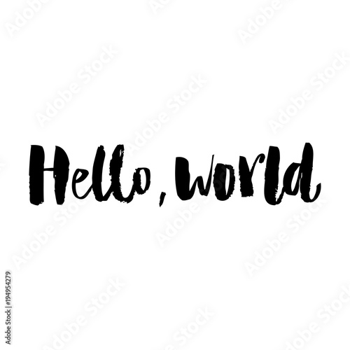 Hello world. Modern calligraphy text, handwritten with brush and black ink, isolated on white background.