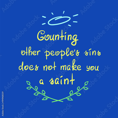 Counting other people's sins does not make you a saint motivational quote lettering, religious poster. Print for poster, prayer book, church leaflet, t-shirt, bag, postcard, sticker.Simple cute vector