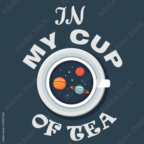 In my cup of tea, own world and lifestyle, cosmos in the mug vector for t shirt printing and embroidery, Graphic tee and printed tee