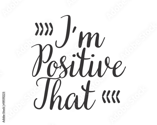 i'm positive that text icon typography typographic creative writing text image 3