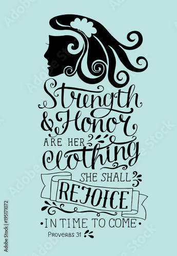 Hand lettering Strength and honor are her clothing, she shall rejoice in time to come with woman s face. Proverbs