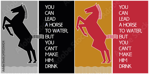 Common English proverbs.You can lead a horse to water, but you can't make him drink.