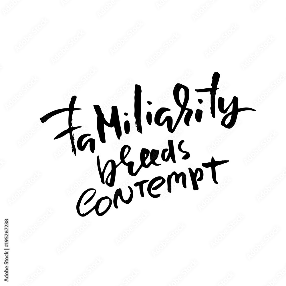 Familiarity breeds contempt. Hand drawn lettering. Vector typography design. Handwritten inscription. Familiarity breeds contempt. Hand drawn lettering. Vector typography design. Handwritten inscription.