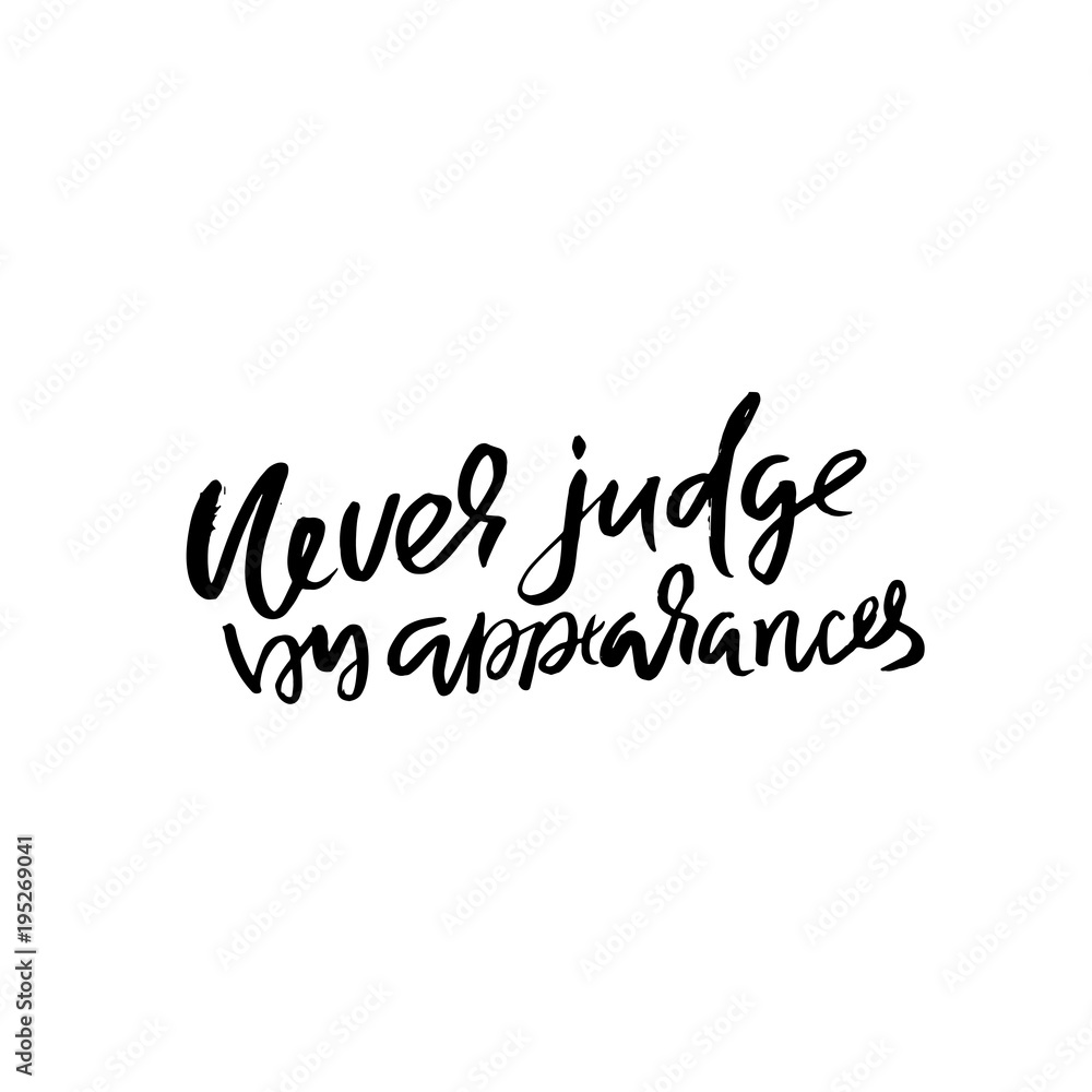 Never judge by appearances. Hand drawn lettering. Vector typography design. Handwritten inscription. Never judge by appearances. Hand drawn lettering. Vector typography design. Handwritten inscription.