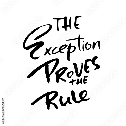 The exception proves the rule. Hand drawn lettering. Vector typography design. Handwritten inscription.