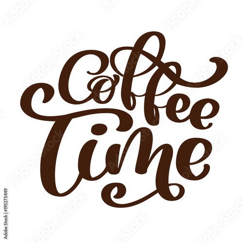 phrase coffee time Hand drawn Lettering on the theme of coffee is hand-written isolated on white background. Coffee lettering vector sign