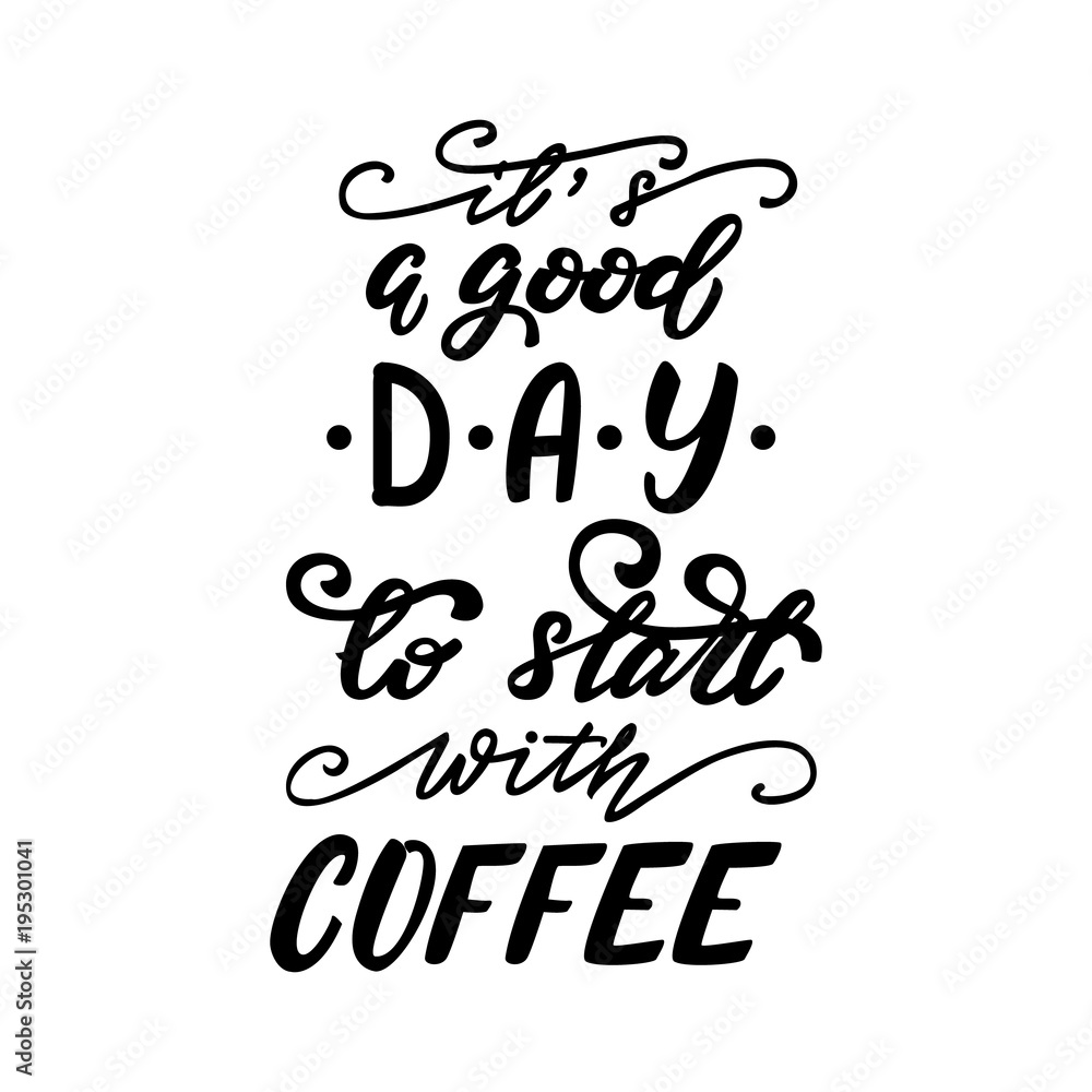 Vector illustration with lettering It's a good day to start with coffee