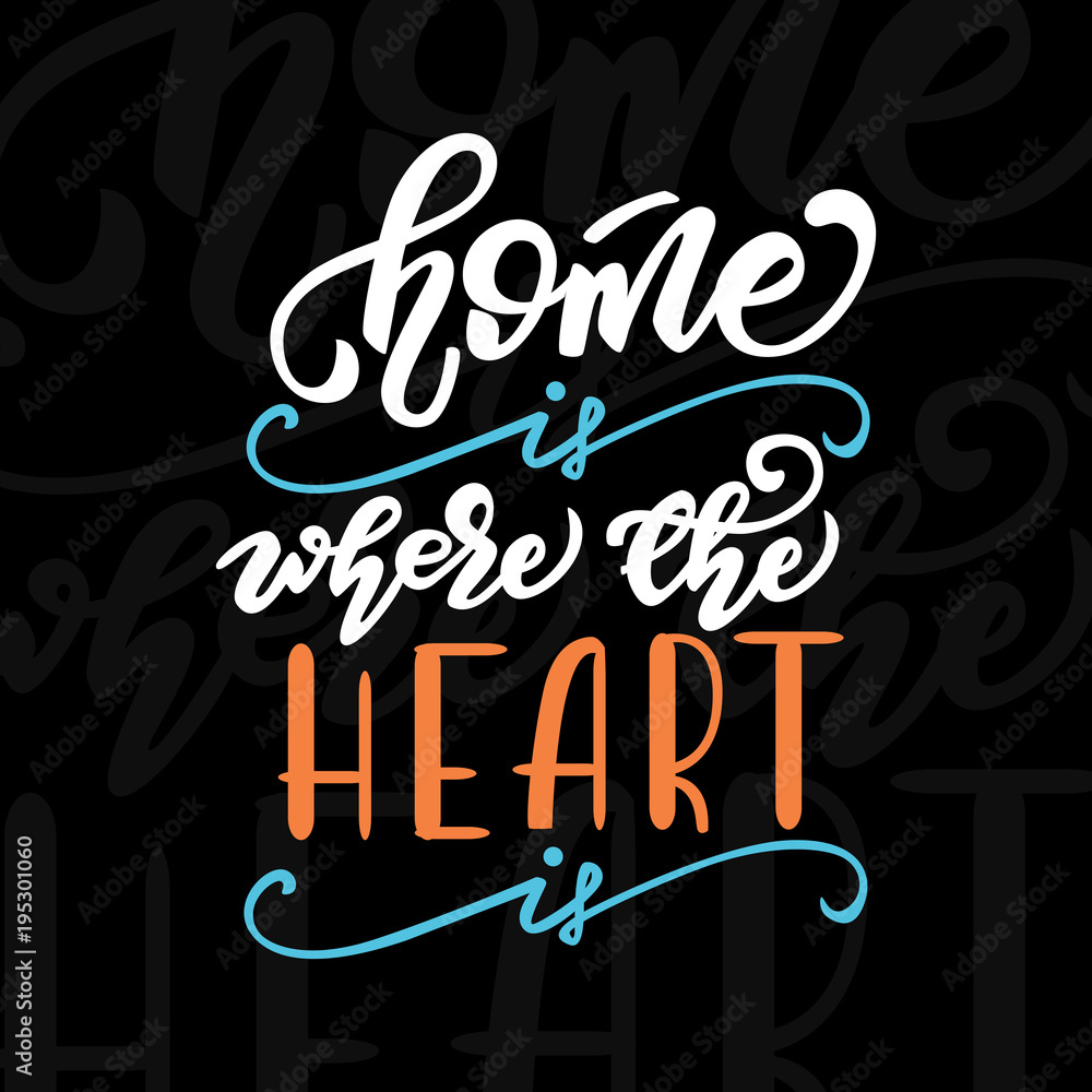 Vector illustration with lettering Home is where the heart is.