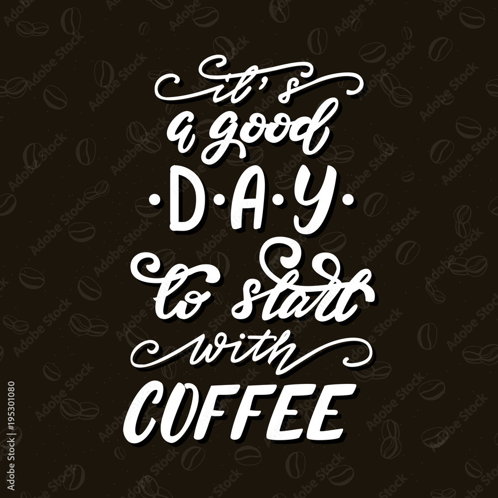 Vector illustration with lettering It's a good day to start with coffee Vector illustration with lettering It's a good day to start with coffee