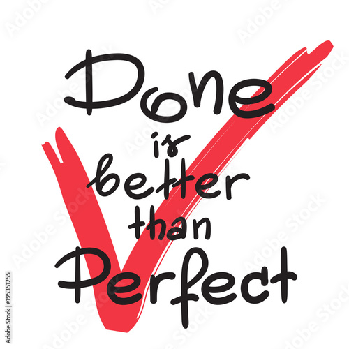 Done is better than Perfect handwritten motivational quote. Print for inspiring poster, t-shirt, cups, bags, logo, postcard, flyer, sticker, sweatshirt. Simple vector sign.