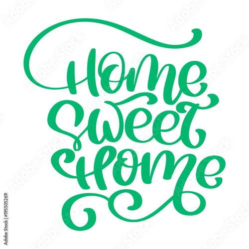 Green Calligraphic quote Home sweet home text. Hand lettering typography poster. For housewarming posters, greeting cards, home decorations. Vector illustration