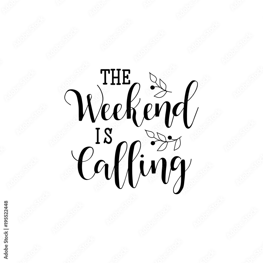 the weekend is calling. lettering. calligraphy vector illustration the weekend is calling. lettering. calligraphy vector illustration
