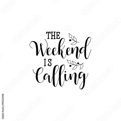the weekend is calling. lettering. calligraphy vector illustration