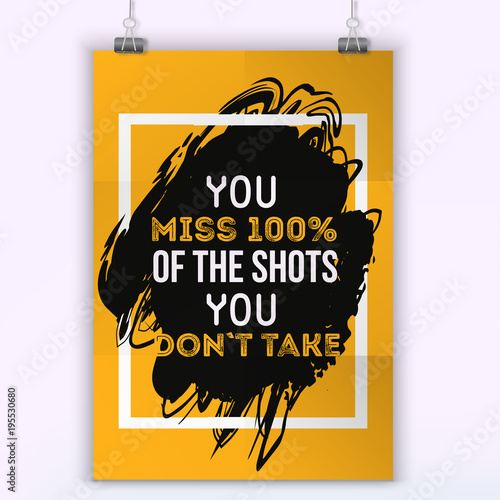 You miss 100 procents of the shots you dont takes. Poster Quote Typographic Design. Wall poster