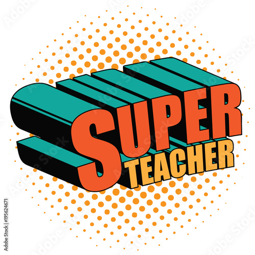 Super teacher written in comic book style. In pop art colors. EPS10 vector illustration.