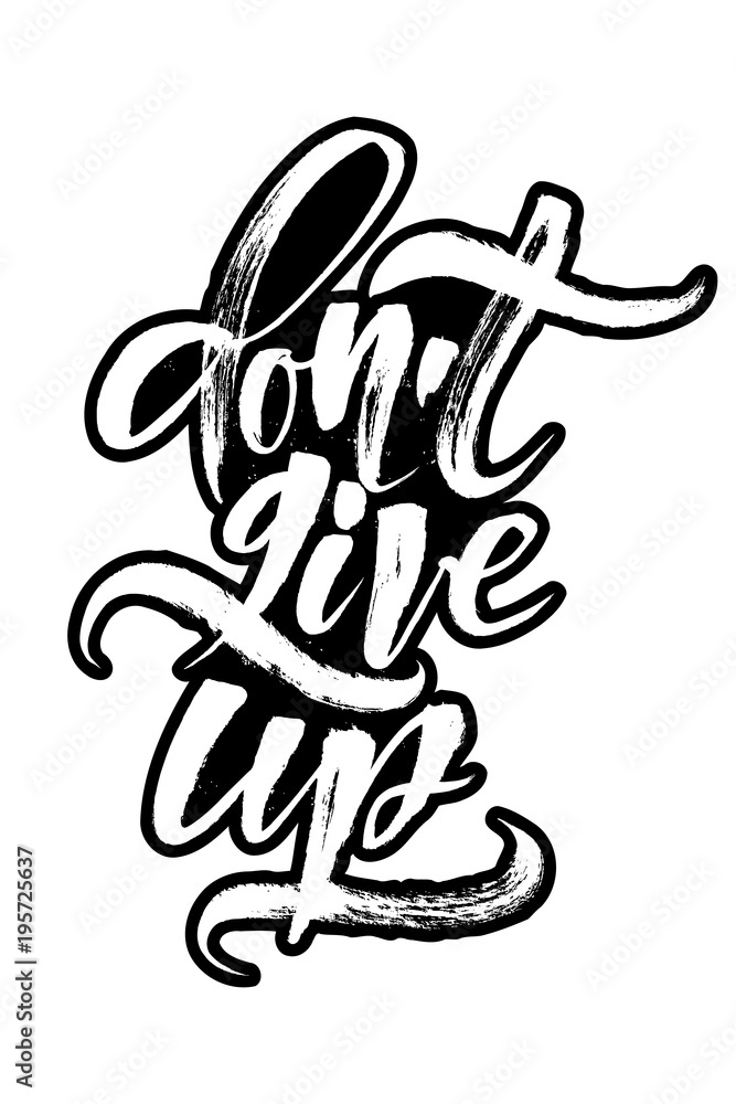 Do not Give Up. Modern Calligraphy Hand Lettering for Serigraphy Print Do not Give Up. Modern Calligraphy Hand Lettering for Serigraphy Print