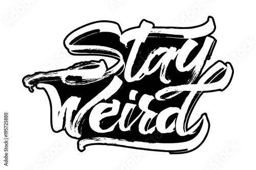 Stay Weird. Modern Calligraphy Hand Lettering for Serigraphy Print
