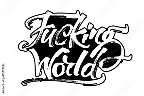 Fucking World. Modern Calligraphy Hand Lettering for Serigraphy Print