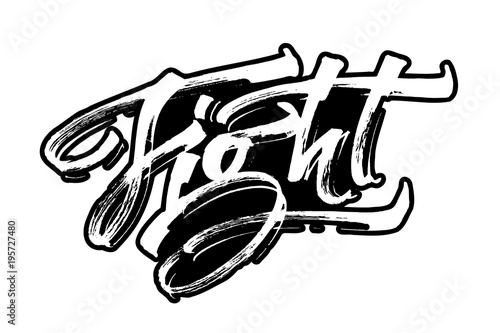 Fight. Modern Calligraphy Hand Lettering for Serigraphy Print