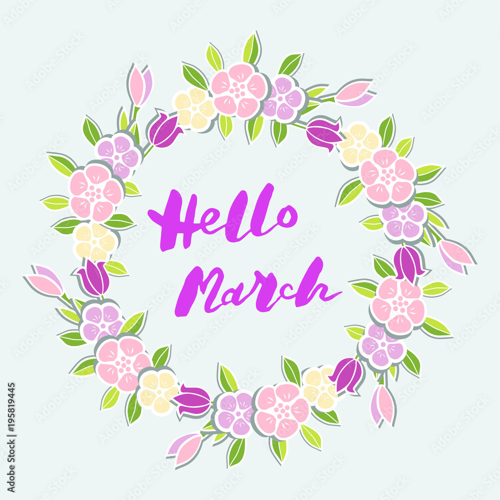 Handwritten lettering Hello March isolated on background with flower wreath. Lettering Hello March as logo, badge, postcard, poster, banner, web, warm season card. Vector illustration.