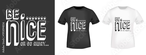 Be nice or go away t shirt print