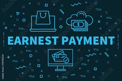 Conceptual business illustration with the words earnest payment