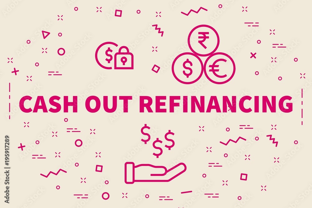 Conceptual business illustration with the words cash out refinancing Conceptual business illustration with the words cash out refinancing