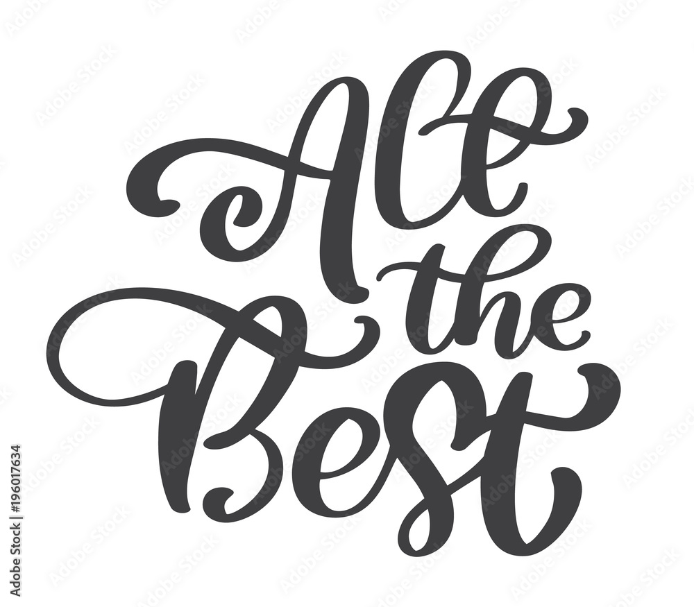 All the best text vector calligraphy lettering positive quote, design for posters, flyers, t-shirts, cards, invitations, stickers, banners. Hand painted brush pen modern isolated on a white background All the best text vector calligraphy lettering positive quote, design for posters, flyers, t-shirts, cards, invitations, stickers, banners. Hand painted brush pen modern isolated on a white background