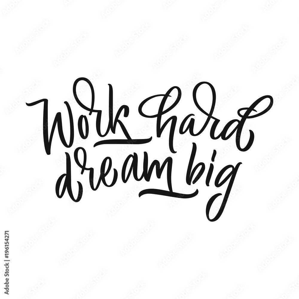 Work hatd dream big calligraphic motivation phrase