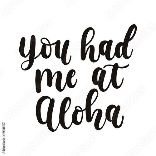 You had me at aloha card with hand drawn lettering. Calligraphy summer beach quote. Summer print for invitations, posters, phone case etc.