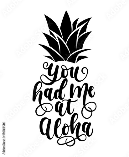 You had me at aloha card with hand drawn lettering and pineapple. Calligraphy summer beach quote shaped in pineapple. Summer print for invitations, posters, phone case etc.