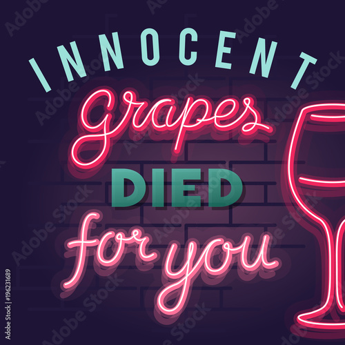 Neon innocent grapes died for you sign. Square quote handwritten typography for wine tasting. Isolated line art style illustration on brick wall background.